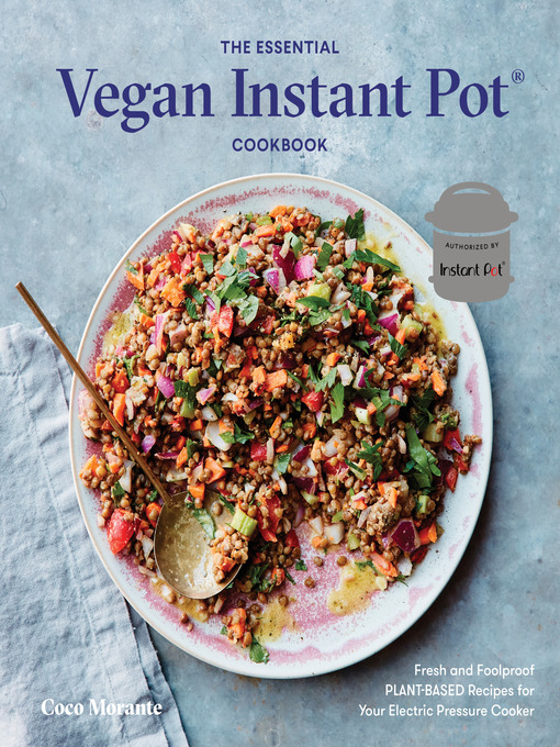 The Essential Vegan Instant Pot Cookbook Fresh and Foolproof Plant-Based Recipes for Your Electric Pressure Cooker